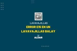 error e15 en lavavajillas balay