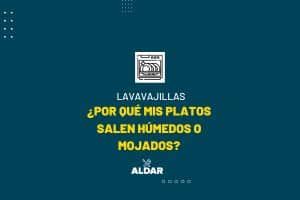 lavavajillas. ¿Por qué mis platos salen húmedos o mojados?