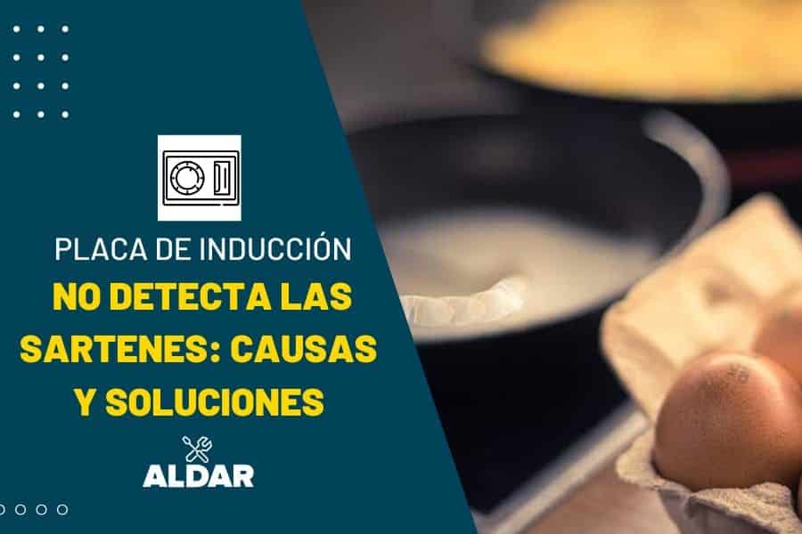 placa de inducción: no detecla las sartenes. Causas y soluciones
