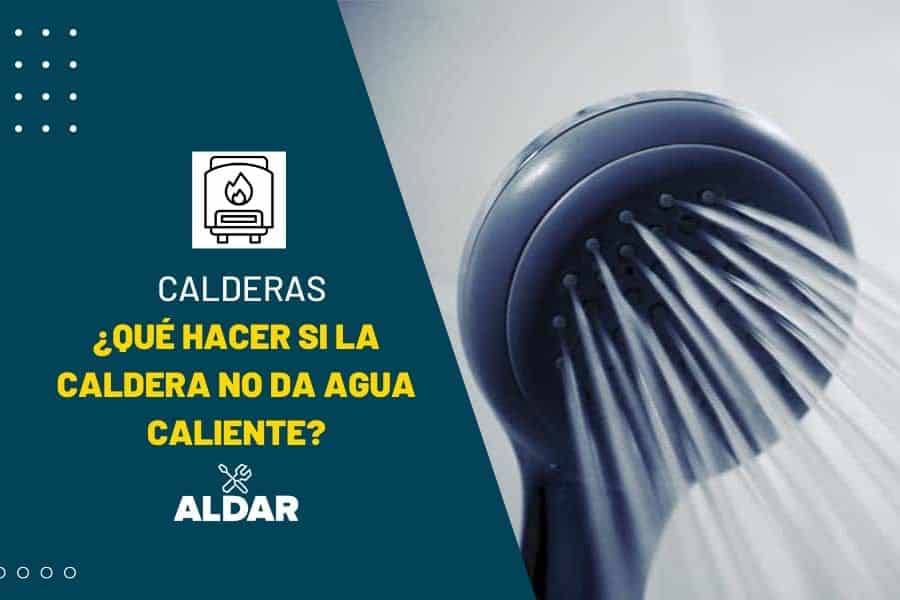¿Qué hacer si mi caldera no da agua caliente?
