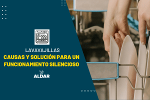 lavavajillas y la causa de que hagan un ruido muy molesto