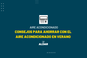 consejos para ahorrar con tu aire acondicionado en verano
